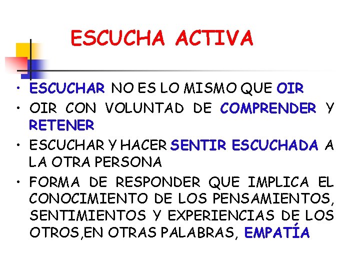 ESCUCHA ACTIVA • ESCUCHAR NO ES LO MISMO QUE OIR • OIR CON VOLUNTAD