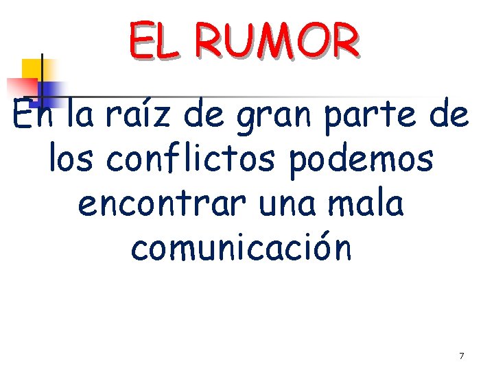 EL RUMOR En la raíz de gran parte de los conflictos podemos encontrar una