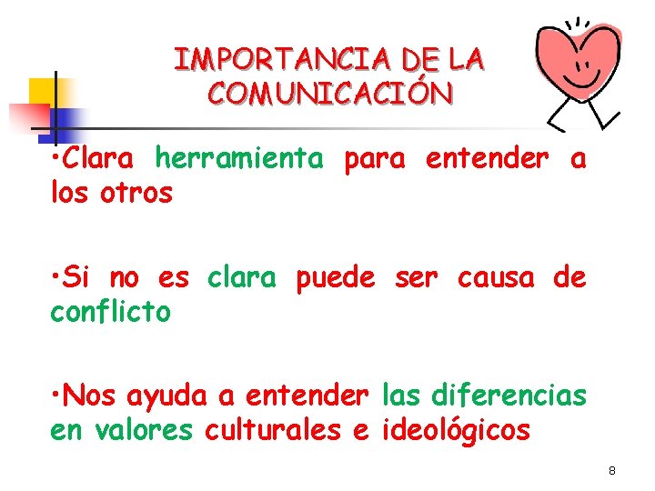 IMPORTANCIA DE LA COMUNICACIÓN • Clara herramienta para entender a los otros • Si