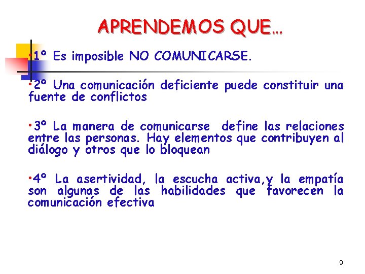 APRENDEMOS QUE… • 1º Es imposible NO COMUNICARSE. • 2º Una comunicación deficiente puede