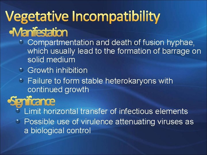 Vegetative Incompatibility • Manifestation Compartmentation and death of fusion hyphae, which usually lead to