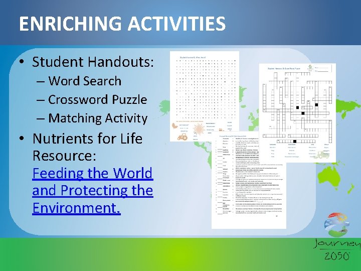 ENRICHING ACTIVITIES • Student Handouts: – Word Search – Crossword Puzzle – Matching Activity