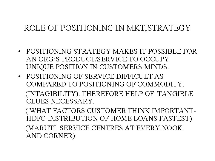 ROLE OF POSITIONING IN MKT, STRATEGY • POSITIONING STRATEGY MAKES IT POSSIBLE FOR AN