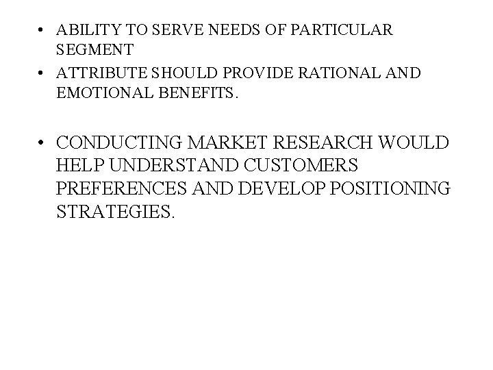  • ABILITY TO SERVE NEEDS OF PARTICULAR SEGMENT • ATTRIBUTE SHOULD PROVIDE RATIONAL