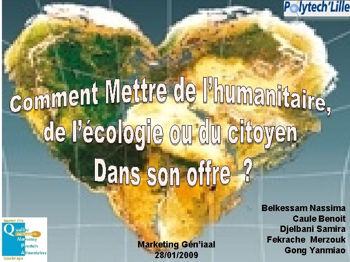 Marketing Gén’iaal 28/01/2009 Belkessam Nassima Caule Benoit Djelbani Samira Fekrache Merzouk Gong Yanmiao 