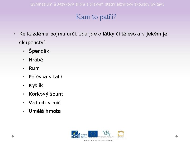 Gymnázium a Jazyková škola s právem státní jazykové zkoušky Svitavy Kam to patří? •