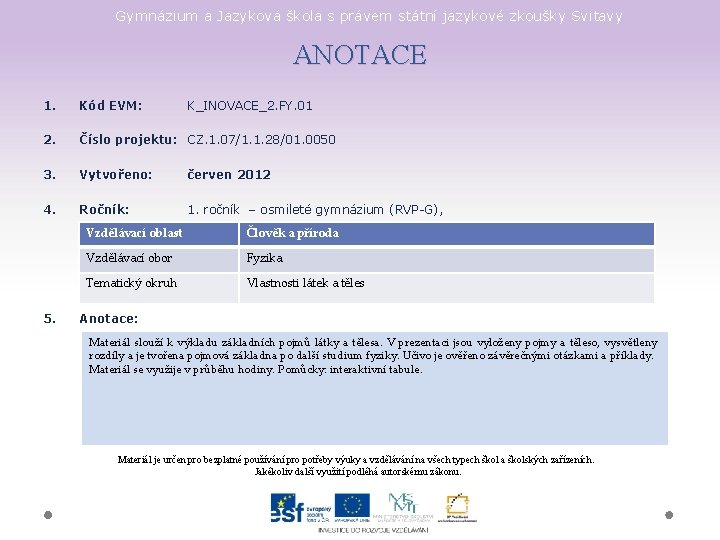 Gymnázium a Jazyková škola s právem státní jazykové zkoušky Svitavy ANOTACE 1. Kód EVM: