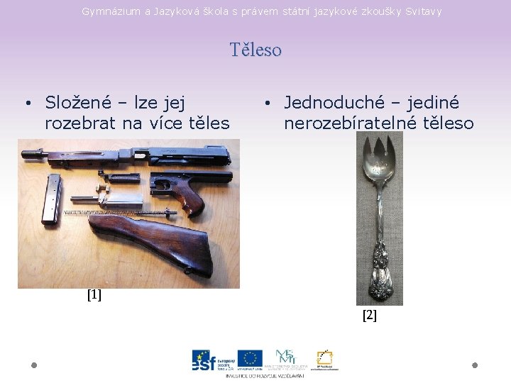 Gymnázium a Jazyková škola s právem státní jazykové zkoušky Svitavy Těleso • Složené –