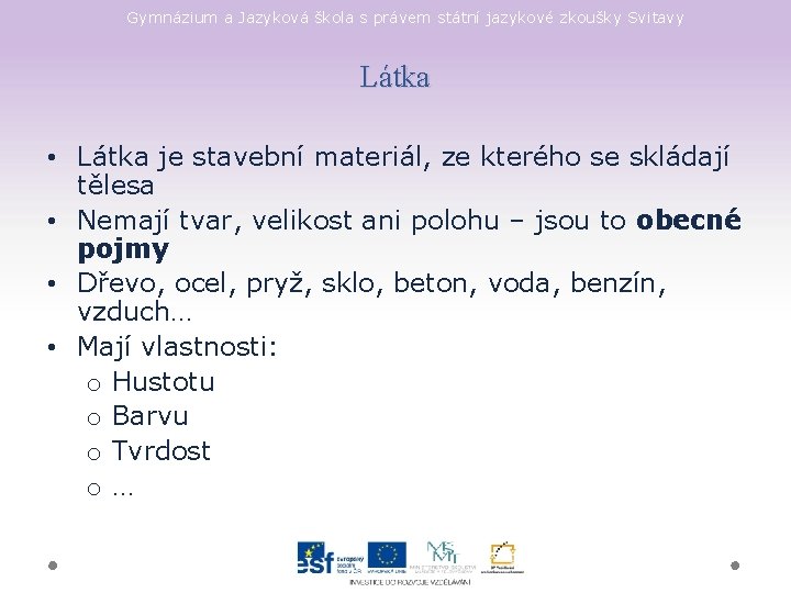 Gymnázium a Jazyková škola s právem státní jazykové zkoušky Svitavy Látka • Látka je
