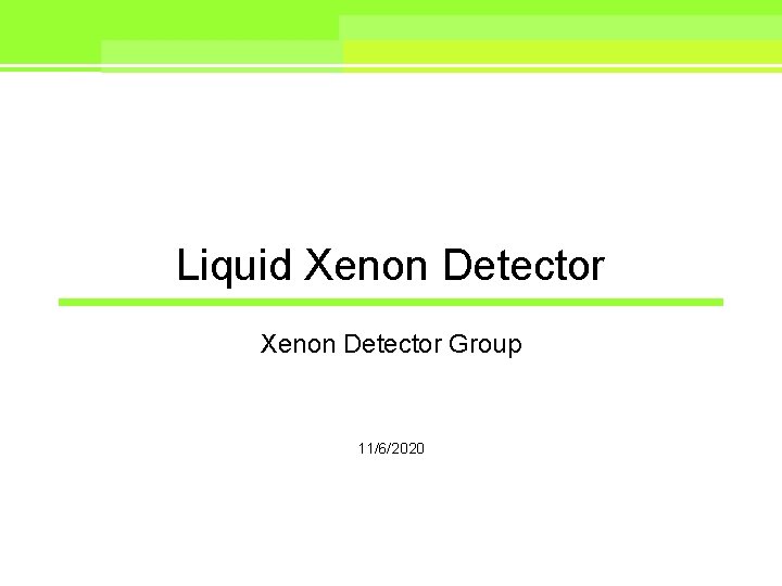 Liquid Xenon Detector Group 11/6/2020 