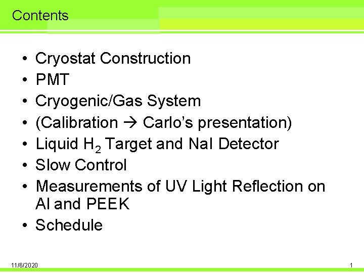 Contents • • Cryostat Construction PMT Cryogenic/Gas System (Calibration Carlo’s presentation) Liquid H 2
