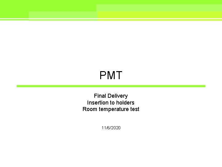 PMT Final Delivery Insertion to holders Room temperature test 11/6/2020 