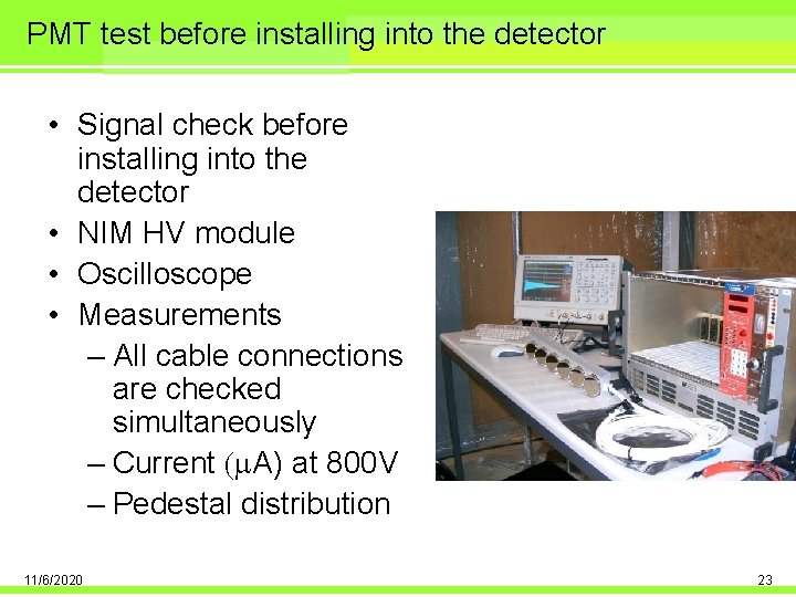 PMT test before installing into the detector • Signal check before installing into the