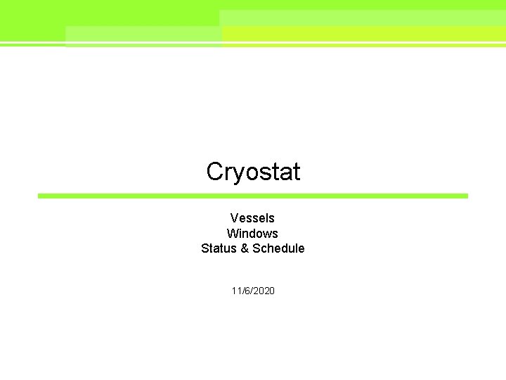 Cryostat Vessels Windows Status & Schedule 11/6/2020 