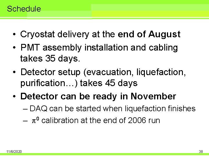 Schedule • Cryostat delivery at the end of August • PMT assembly installation and