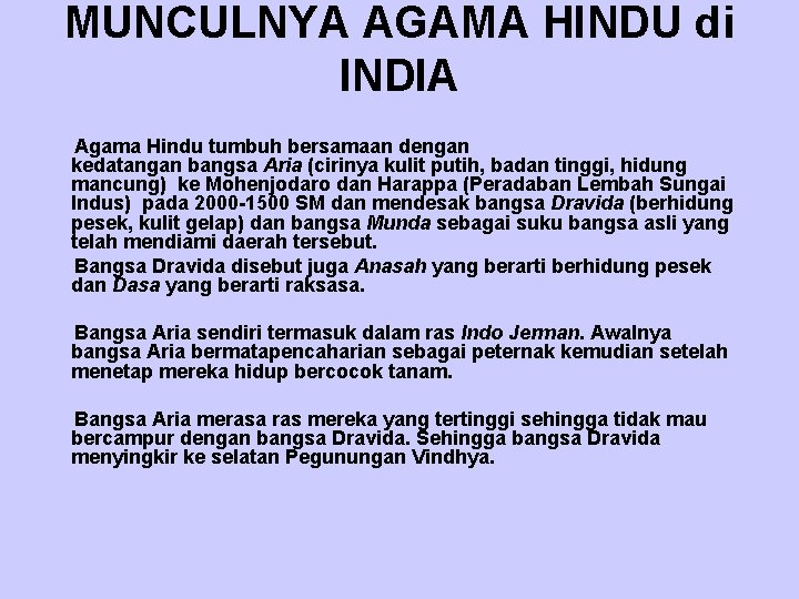 MUNCULNYA AGAMA HINDU di INDIA Agama Hindu tumbuh bersamaan dengan kedatangan bangsa Aria (cirinya