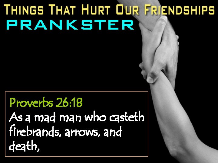 PRANKSTER Proverbs 26: 18 As a mad man who casteth firebrands, arrows, and death,