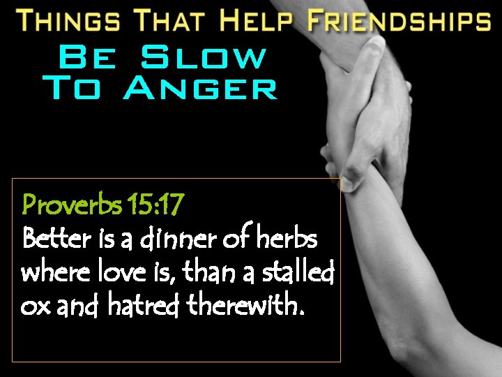 Be Slow To Anger Proverbs 15: 17 Better is a dinner of herbs where