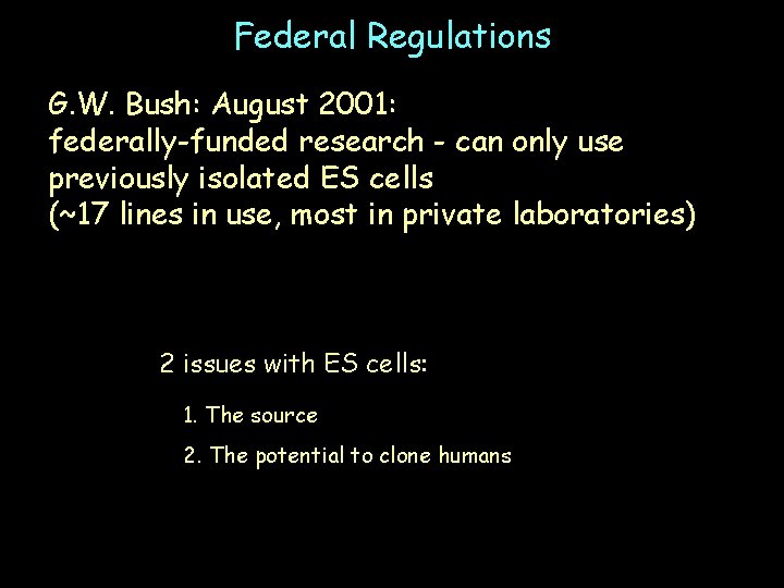 Federal Regulations G. W. Bush: August 2001: federally-funded research - can only use previously
