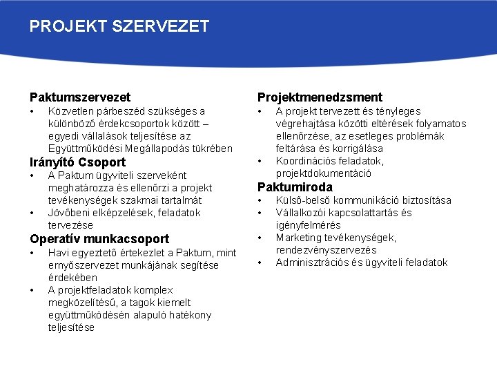 PROJEKT SZERVEZET Paktumszervezet Projektmenedzsment • • Közvetlen párbeszéd szükséges a különböző érdekcsoportok között –