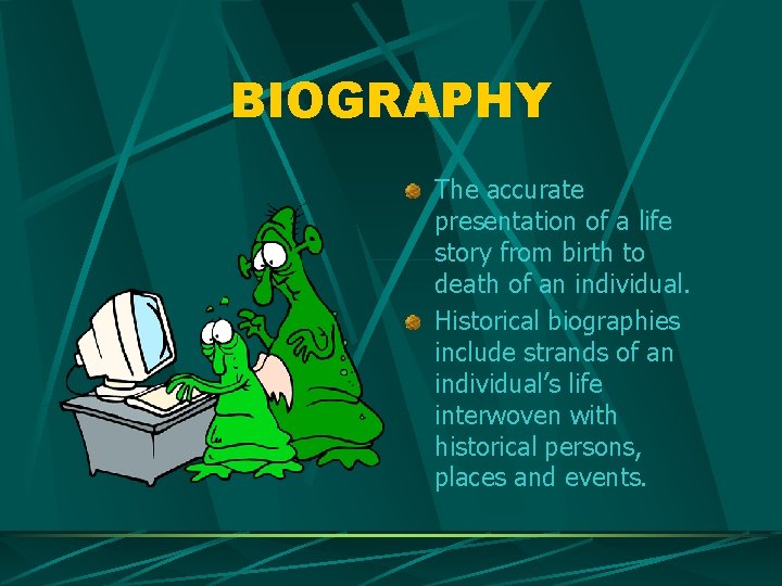 BIOGRAPHY The accurate presentation of a life story from birth to death of an