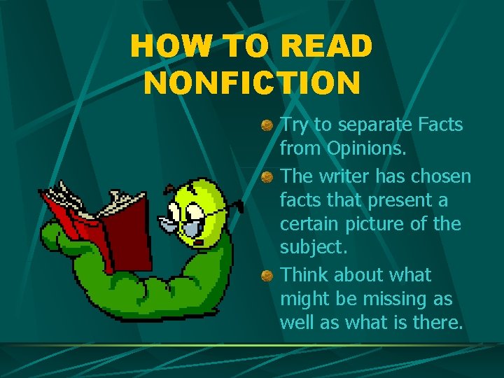 HOW TO READ NONFICTION Try to separate Facts from Opinions. The writer has chosen