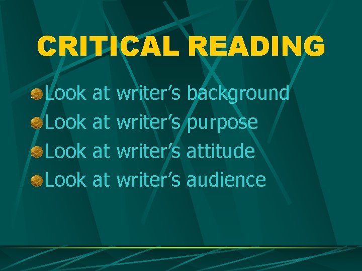 CRITICAL READING Look at at writer’s background purpose attitude audience 