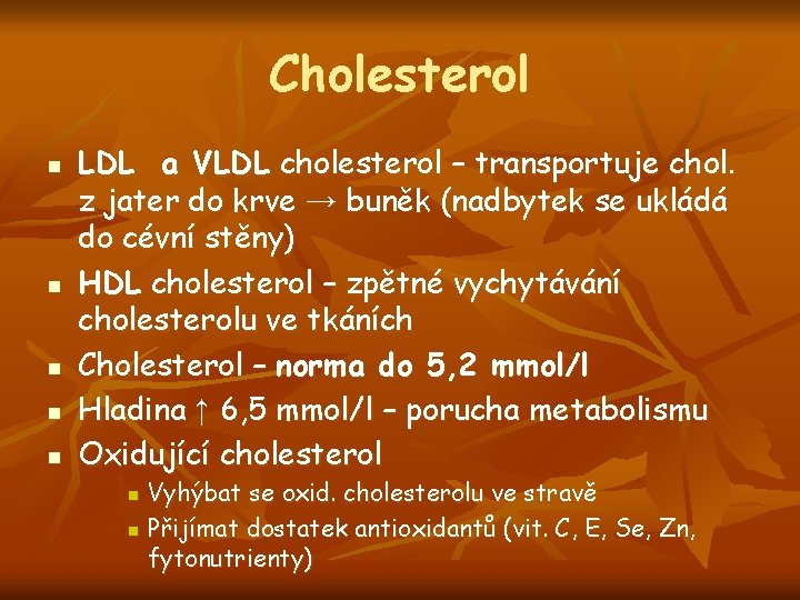 Cholesterol n n n LDL a VLDL cholesterol – transportuje chol. z jater do