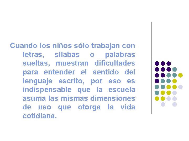 Cuando los niños sólo trabajan con letras, sílabas o palabras sueltas, muestran dificultades para Cuando los niños sólo trabajan con letras, sílabas o palabras sueltas, muestran dificultades para
