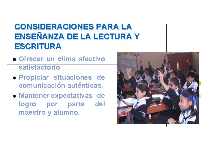 CONSIDERACIONES PARA LA ENSEÑANZA DE LA LECTURA Y ESCRITURA Ofrecer un clima afectivo satisfactorio CONSIDERACIONES PARA LA ENSEÑANZA DE LA LECTURA Y ESCRITURA Ofrecer un clima afectivo satisfactorio