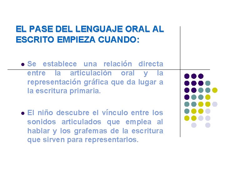 EL PASE DEL LENGUAJE ORAL AL ESCRITO EMPIEZA CUANDO: Se establece una relación directa EL PASE DEL LENGUAJE ORAL AL ESCRITO EMPIEZA CUANDO: Se establece una relación directa