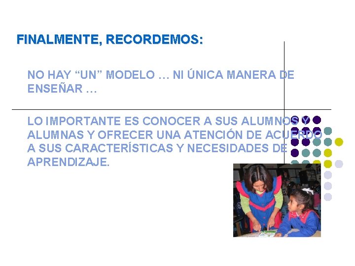 FINALMENTE, RECORDEMOS: NO HAY “UN” MODELO … NI ÚNICA MANERA DE ENSEÑAR … LO FINALMENTE, RECORDEMOS: NO HAY “UN” MODELO … NI ÚNICA MANERA DE ENSEÑAR … LO