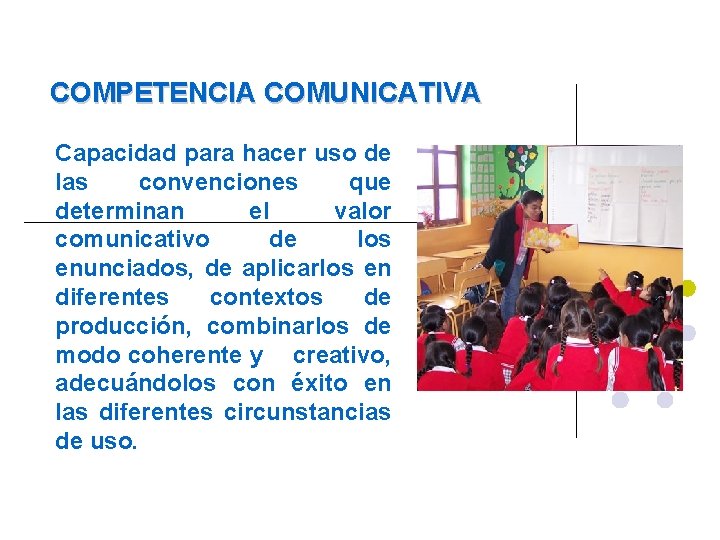 COMPETENCIA COMUNICATIVA Capacidad para hacer uso de las convenciones que determinan el valor comunicativo COMPETENCIA COMUNICATIVA Capacidad para hacer uso de las convenciones que determinan el valor comunicativo