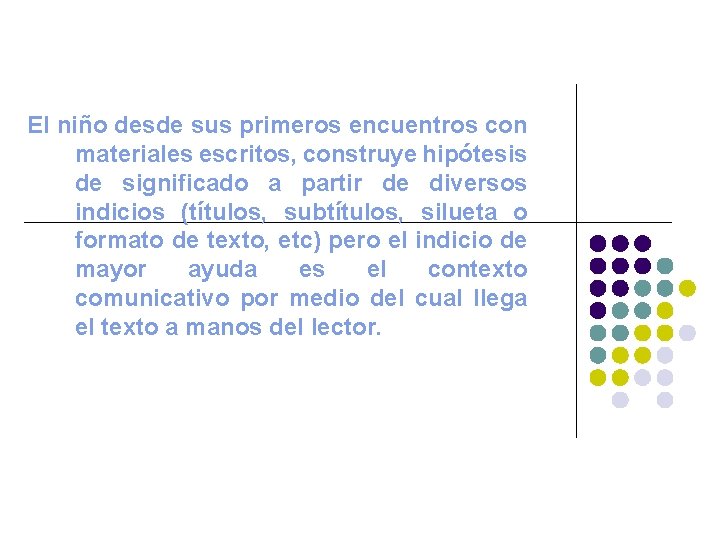 El niño desde sus primeros encuentros con materiales escritos, construye hipótesis de significado a El niño desde sus primeros encuentros con materiales escritos, construye hipótesis de significado a