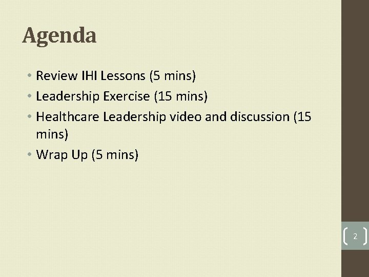 Agenda • Review IHI Lessons (5 mins) • Leadership Exercise (15 mins) • Healthcare