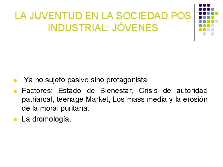 LA JUVENTUD EN LA SOCIEDAD POS INDUSTRIAL: JÓVENES l l l Ya no sujeto