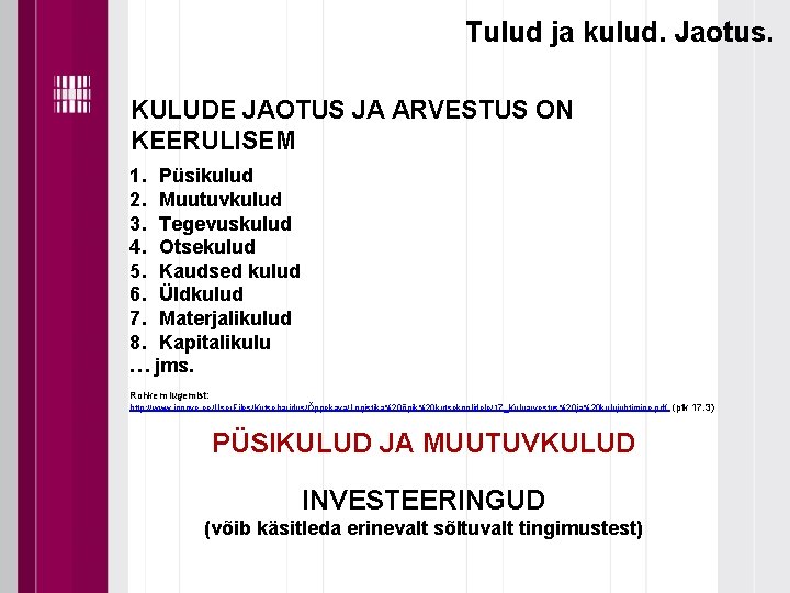 Tulud ja kulud. Jaotus. KULUDE JAOTUS JA ARVESTUS ON KEERULISEM 1. Püsikulud 2. Muutuvkulud