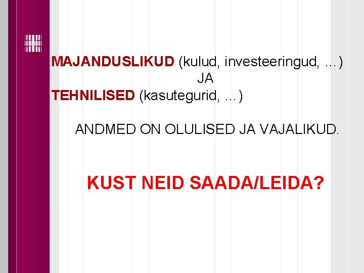 MAJANDUSLIKUD (kulud, investeeringud, …) JA TEHNILISED (kasutegurid, …) ANDMED ON OLULISED JA VAJALIKUD. KUST