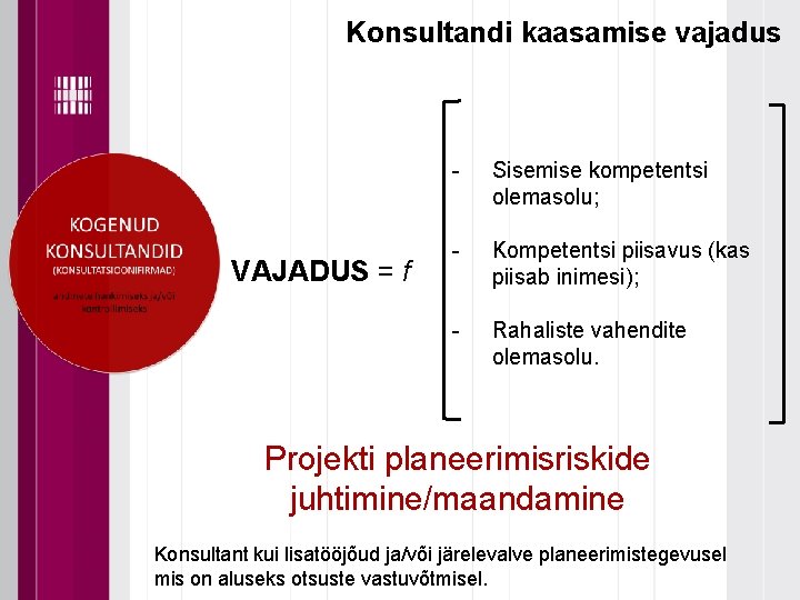 Konsultandi kaasamise vajadus VAJADUS = f - Sisemise kompetentsi olemasolu; - Kompetentsi piisavus (kas