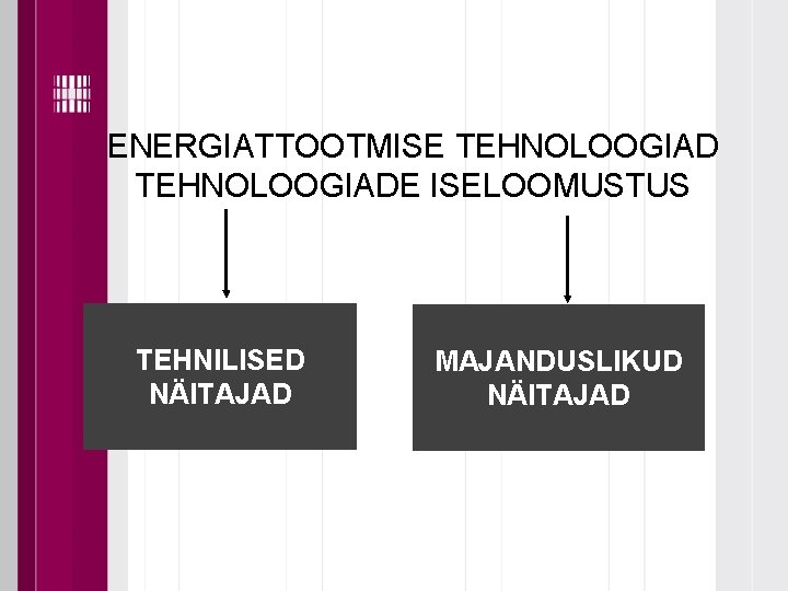 ENERGIATTOOTMISE TEHNOLOOGIADE ISELOOMUSTUS TEHNILISED NÄITAJAD MAJANDUSLIKUD NÄITAJAD 