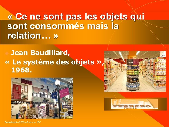  « Ce ne sont pas les objets qui sont consommés mais la relation…