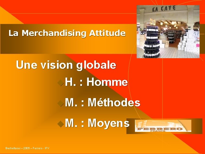  La Merchandising Attitude Une vision globale u. H. : Homme u. M. :