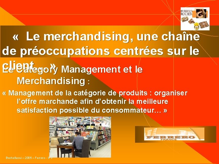  « Le merchandising, une chaîne de préoccupations centrées sur le client… » Le