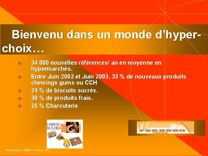  Bienvenu dans un monde d’hyperchoix… u u u 34 000 nouvelles références/ an