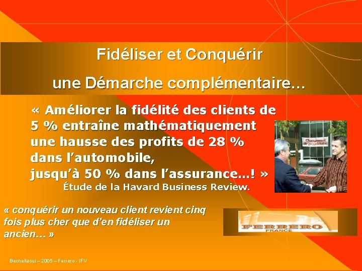 Fidéliser et Conquérir une Démarche complémentaire… « Améliorer la fidélité des clients de 5