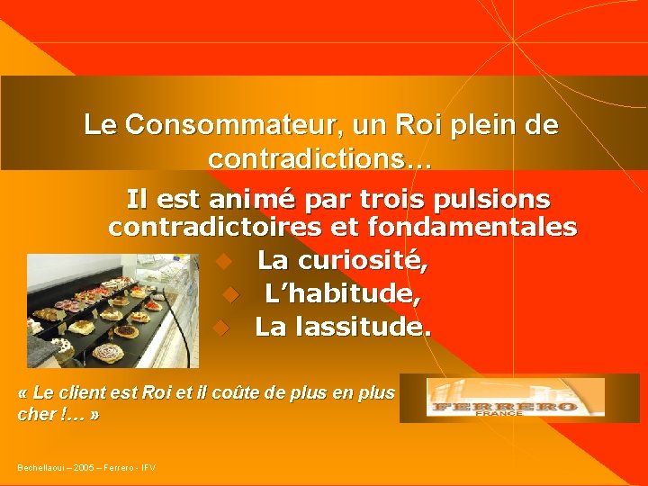 Le Consommateur, un Roi plein de contradictions… Il est animé par trois pulsions contradictoires