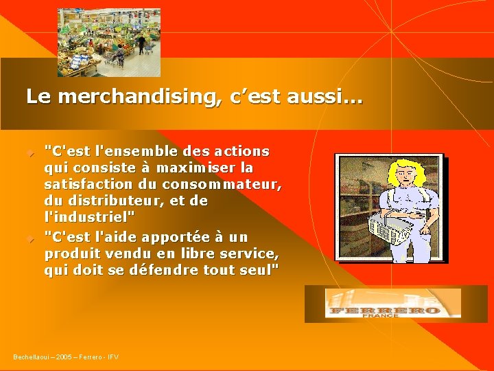 Le merchandising, c’est aussi… u u "C'est l'ensemble des actions qui consiste à maximiser