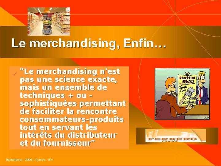 Le merchandising, Enfin… u "Le merchandising n'est pas une science exacte, mais un ensemble