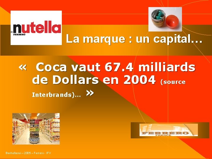 La marque : un capital… « Coca vaut 67. 4 milliards de Dollars en