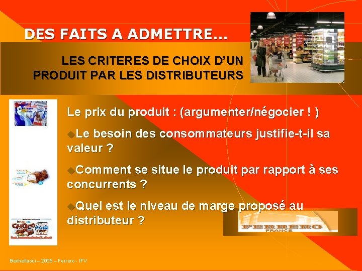  DES FAITS A ADMETTRE… LES CRITERES DE CHOIX D’UN PRODUIT PAR LES DISTRIBUTEURS